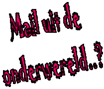 Mail uit de
onderwereld..?